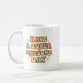 Mug Have A Super Awesome Day - Motivational Sitive Mes (Gauche)