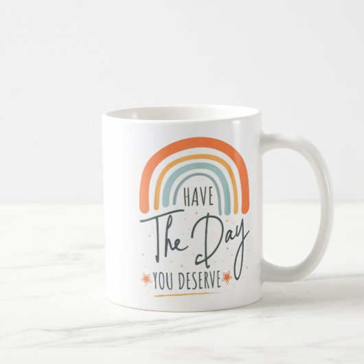 Mug Have The Day You Deserve Motivation Insrational  (Droite)