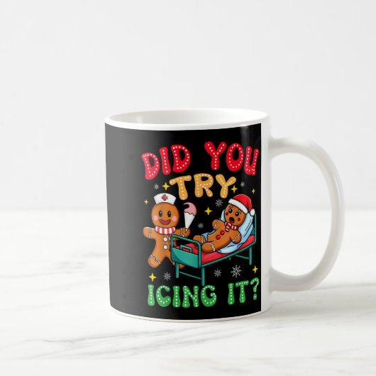 Mug Have You Tried Icing It Funny Christmas Nurse Ging (Droite)