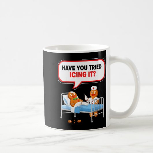 Mug Have You Tried Icing It Gingerbread Funny Nurse Ch (Droite)