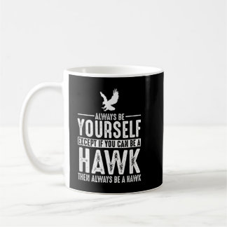 Mug Hawk - Soyez Toujours Vous-Même Sauf Si Vous Pouve