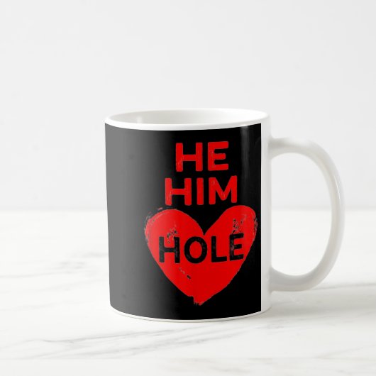 Mug He Him Hole Heart Funny Valentines Day (Droite)