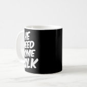 Mug He Need Some Milk _ Funny Quotes (Devant gauche)