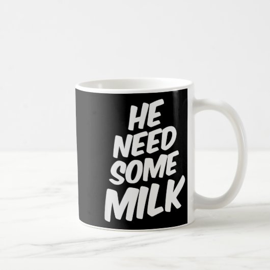 Mug He Need Some Milk _ Funny Quotes (Droite)