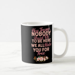 Mug Hé Trump Personne Ne Nous A Payé Pour Être Ici Nou
