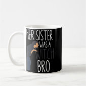Mug Her Sister Was A Witch Bro Funny Sister Warning (Gauche)