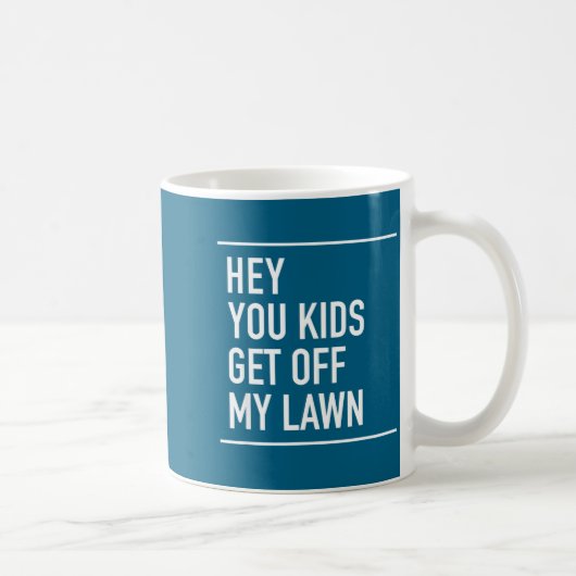 Mug Hey You Kids Get Off My Lawn - Funny Quote (Droite)