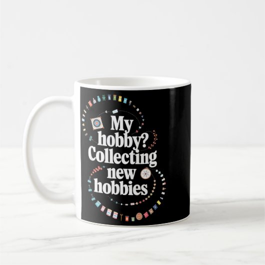 Mug Hobby Hoarder Hobbyist My Hobby_ Collecting New Ho (Gauche)