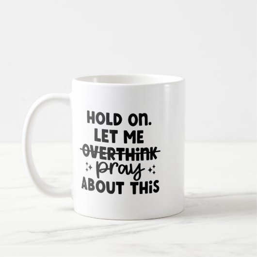Mug Hold On Let Me Not Overthink Pray About This Funny (Gauche)