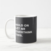 Mug Hold On Let Me Overthink This  (Gauche)