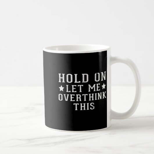 Mug Hold On Let Me Overthink This (Droite)