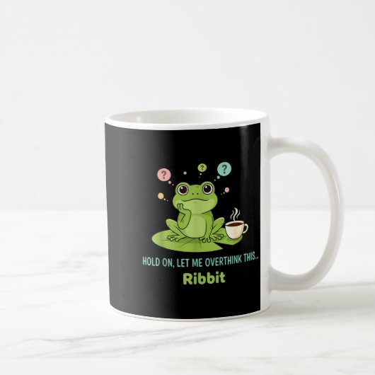 Mug Hold On Let Me Overthink This Frog Ribbit (Droite)