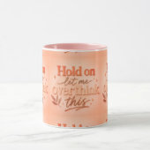 Mug Hold on let me overthinking this (Centre)