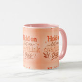 Mug Hold on let me overthinking this (Devant droit)