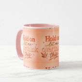 Mug Hold on let me overthinking this (Devant gauche)