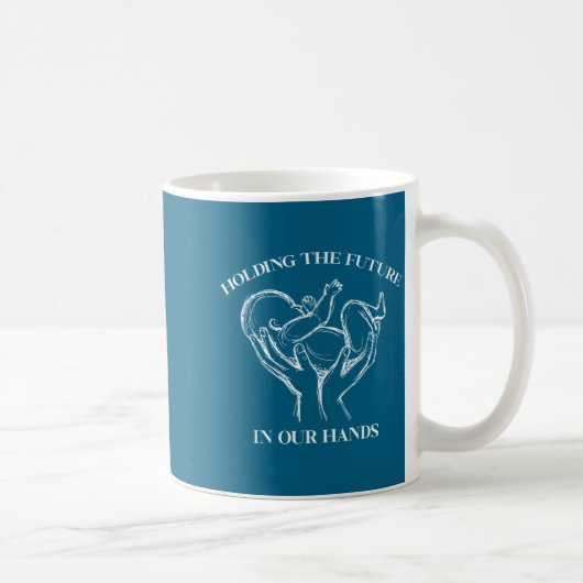 Mug Holding The Future In Our Hands Labor And Delivery (Droite)
