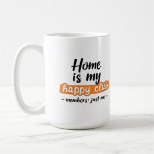 Mug Home Is My Happy Club - An Introvert's Design