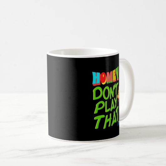 Mug Homey Dont Play That  (Devant droit)