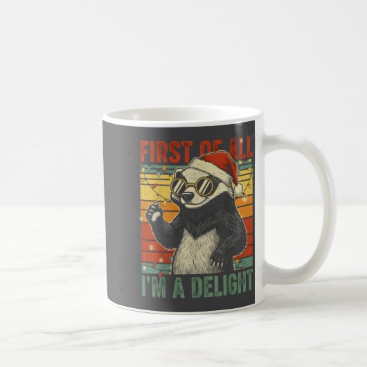 Mug Honey Badger Christmas First Of All Im A Delight F (Droite)