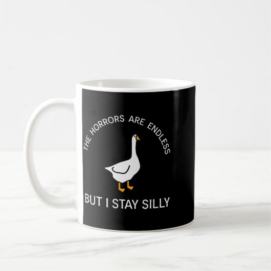 Mug Horrors Are Endless But Stay Silly Funny Goose Say (Gauche)