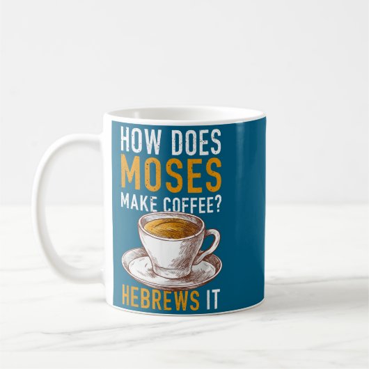 Mug How Does Moses Makes Coffee Hebrews It Christian H (Gauche)