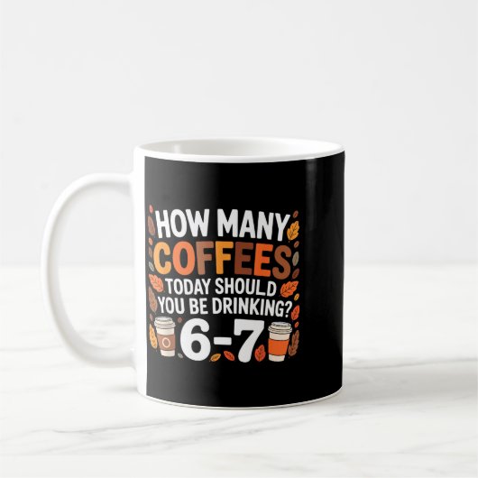 Mug How Many Coffees Today Funny 67 Meme For Coffee Lo (Gauche)