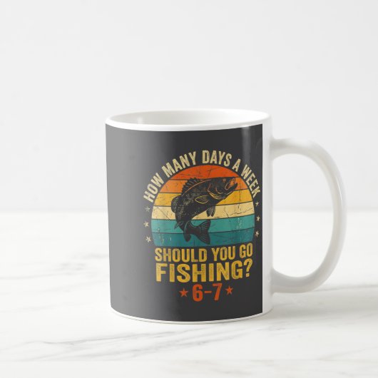 Mug How Many Days A Week Should You Go Fishing 6 7 Fis (Droite)