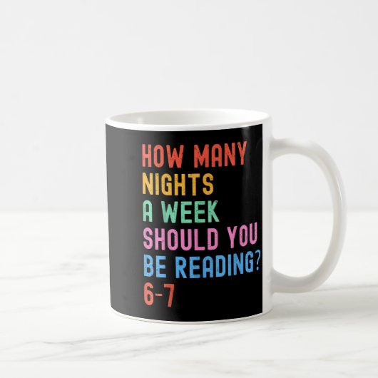 Mug How Many Nights A Week Should You Be Reading 67 Me (Droite)