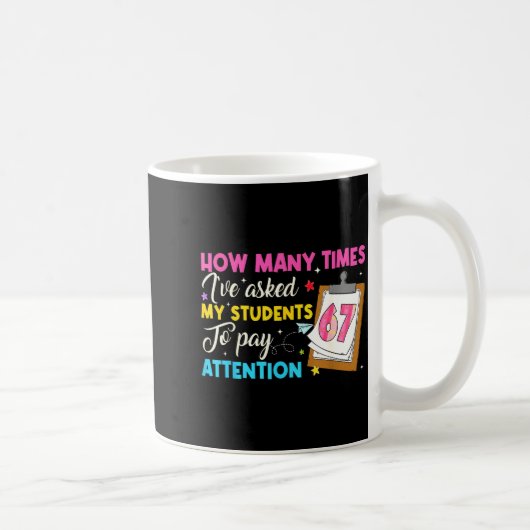 Mug How Many Times I've Asked My Students To Pay Atten (Droite)