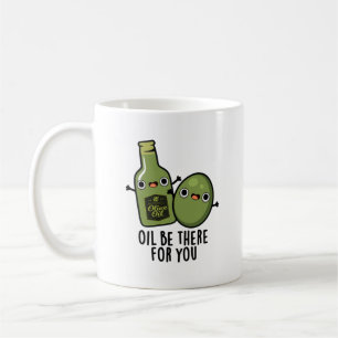 Mug Huile Soyez Là Pour Vous Amusant Pun Olive