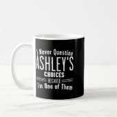 Mug Husband And Ashley I Never Question Choices Togeth (Gauche)
