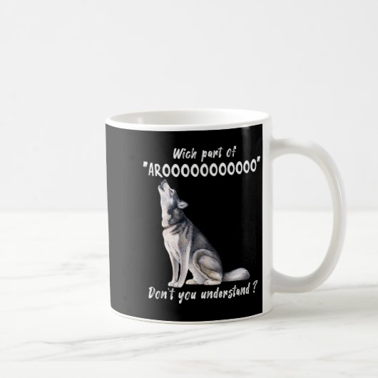 Mug Husky Sibérien Quelle Partie De Arooo Ne Comprenez (Droite)