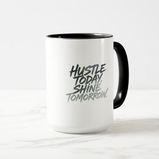 Mug "Hustle Today, Shine Tomorrow." (Devant droit)