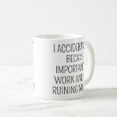Mug I Accidentally Became Important Funny Coworker (Devant droit)