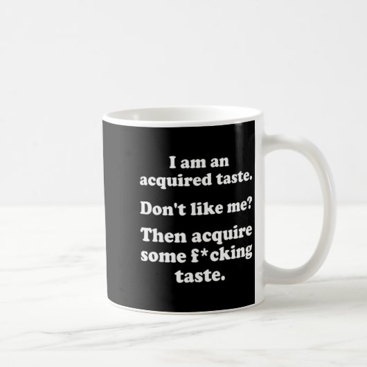Mug I Am An Acquired Taste Dont Like Me Apparel  (Droite)