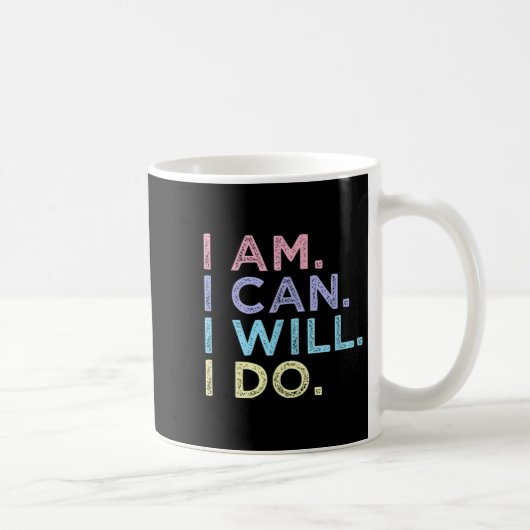Mug I Am. I Can. I Will. I Do. - Insrational Women’s S (Droite)