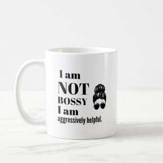 Mug I am not Bossy, I am aggressively helpful