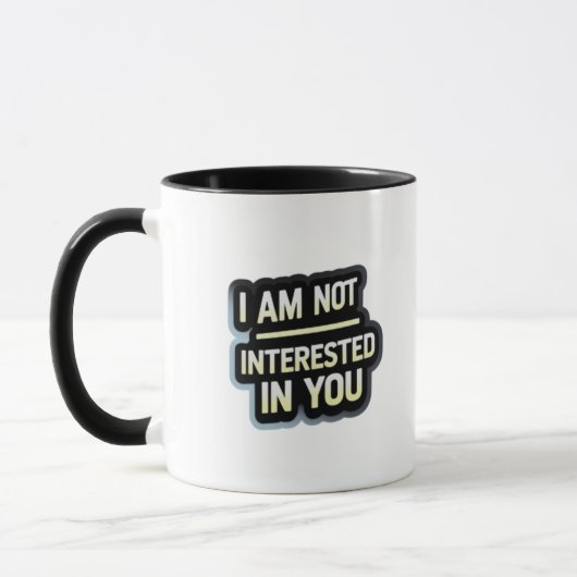 Mug I Am Not Interested In You Text – Bold Attitude  (Gauche)