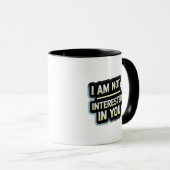 Mug I Am Not Interested In You Text – Bold Attitude  (Devant droit)