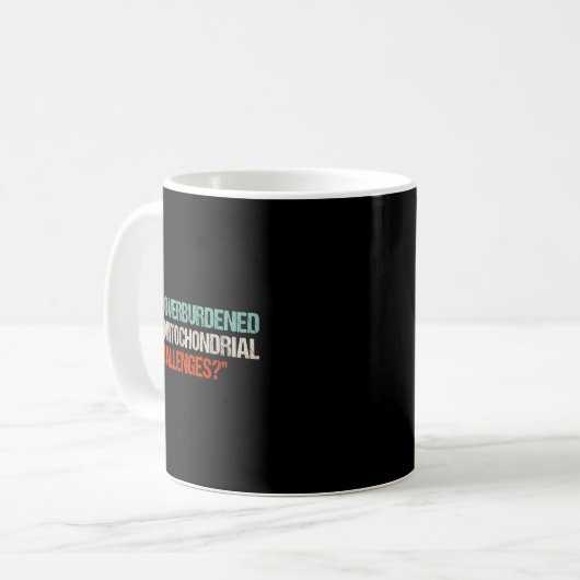 Mug I Am Overburdened With Mitochondrial Challenges (Devant gauche)