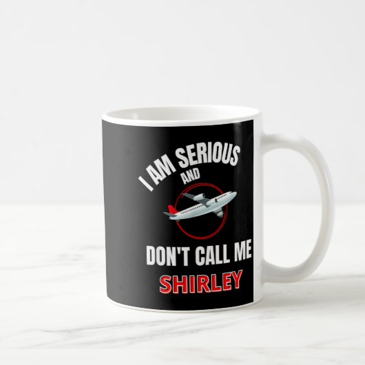Mug I Am Serious And Don't Call Me Shirley  (Droite)