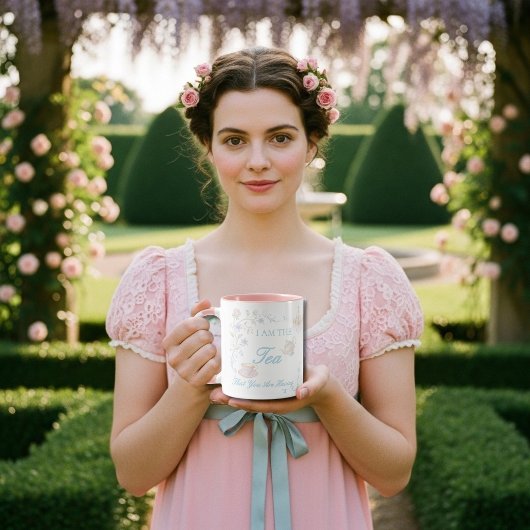 Mug I Am The Tea That You Are Having 