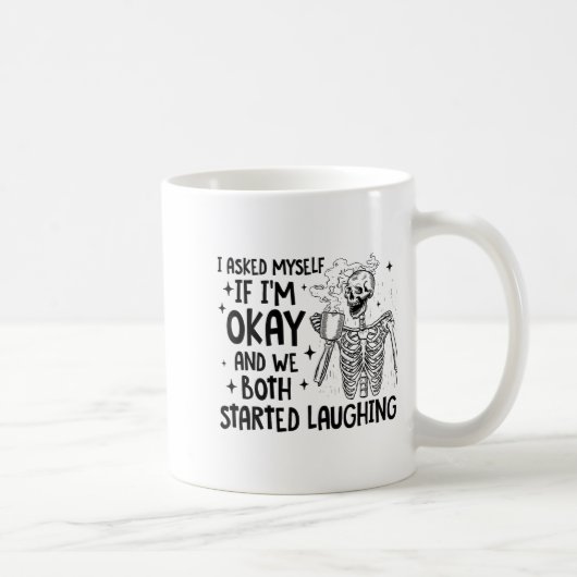 Mug I Asked Myself If I'm Okay And We Both Started Lau (Droite)