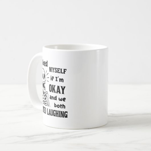 Mug I Asked Myself If I'm Okay And We Both Started Lau (Devant gauche)