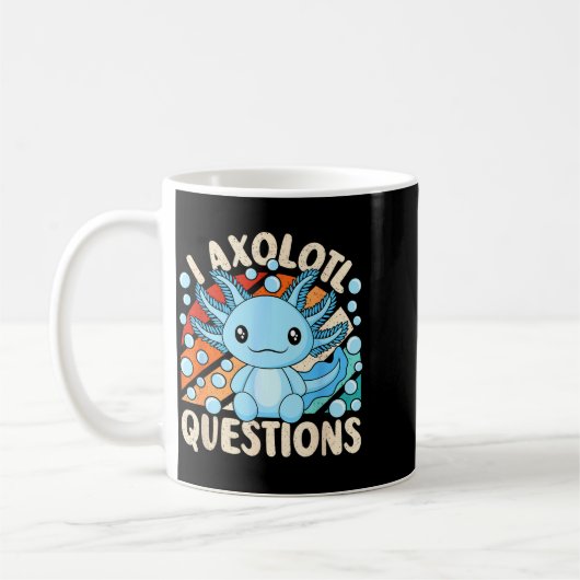 Mug I Axolotl Questions Funny Axolotl Kawaii Men Women (Gauche)