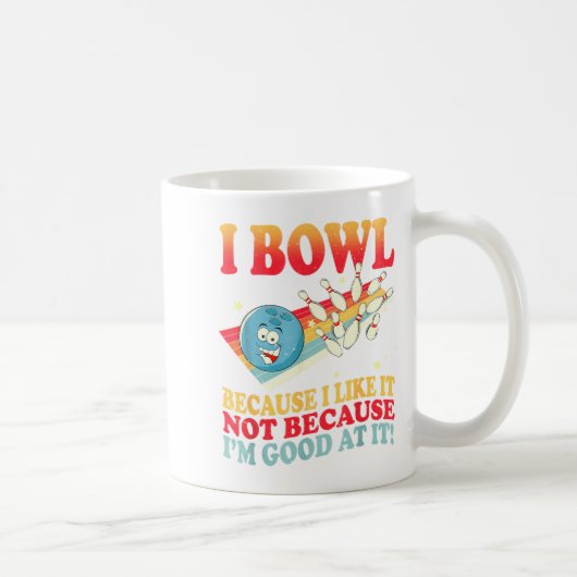 Mug I Bowl Because I Like It Not Because I'm Good At I (Droite)