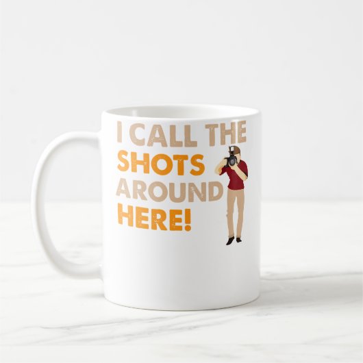 Mug I Call The Shots Around Here Funny Photography T S (Gauche)