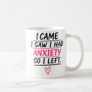 Mug I Came I Saw I Had Anxiety So I Left