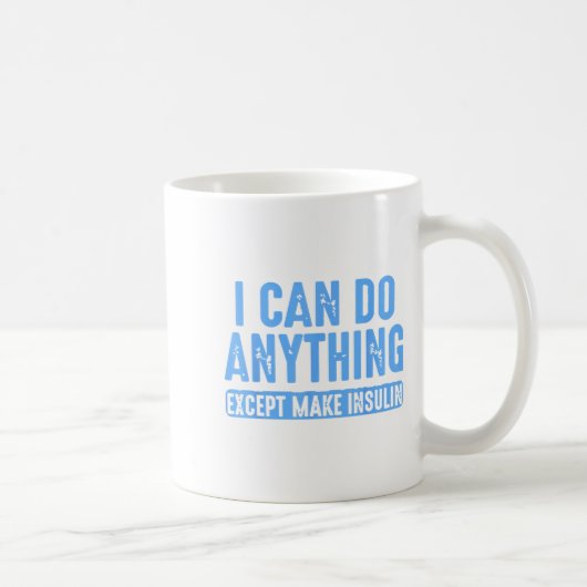 Mug I Can Do Anything Except Make Insulin  (Droite)
