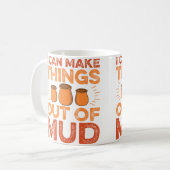 Mug I Can Make Things Out Of Mud - Ceramic Artist Pott (Devant gauche)